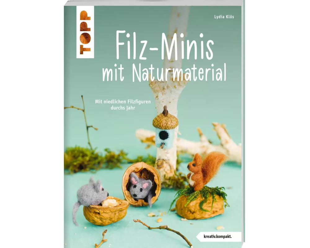 Filz-Minis mit Naturmaterial (kreativ.kompakt.)