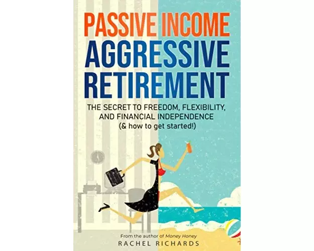 Passive Income, Aggressive Retirement