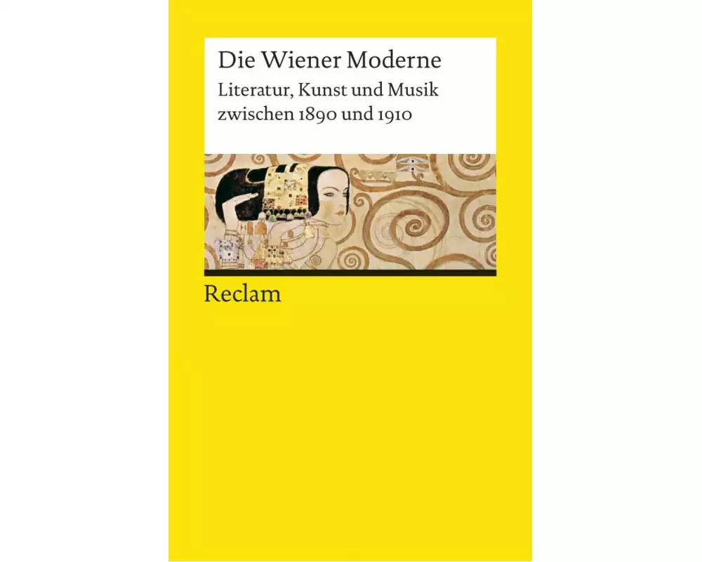 Die Wiener Moderne. Literatur, Kunst und Musik zwischen 1890 und 1910