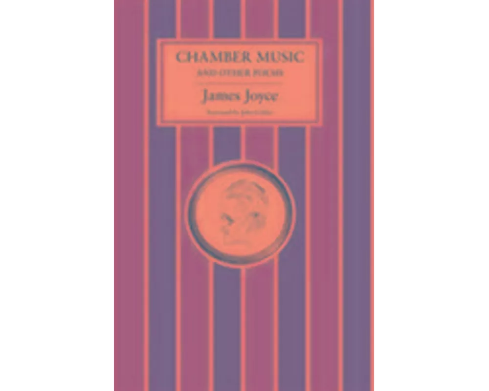 Chamber Music and Other Poems