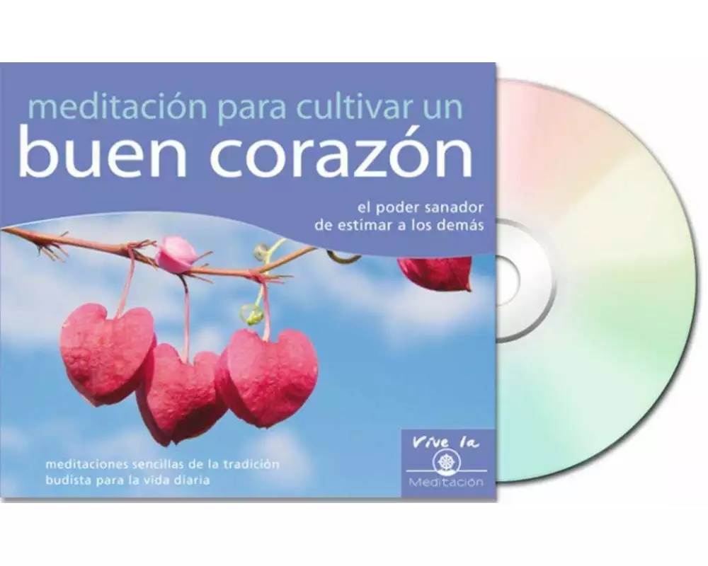 Meditación Para Cultivar Un Buen Corazón (Meditation for Relaxation): El Poder Sanador de Estimar a Los Demás