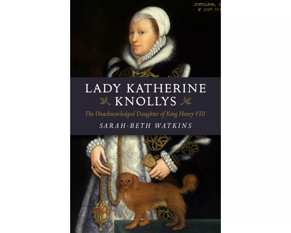 Lady Katherine Knollys: The Unacknowledged Daughter of King Henry VIII