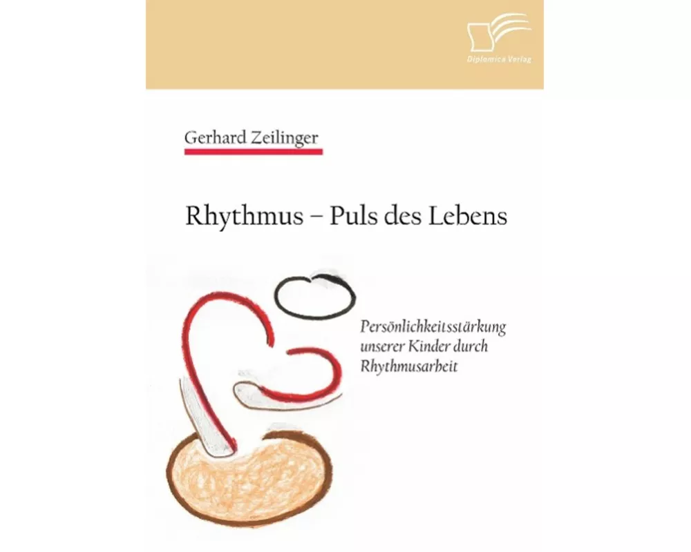 Rhythmus - Puls des Lebens: Persönlichkeitsstärkung unserer Kinder durch Rhythmusarbeit