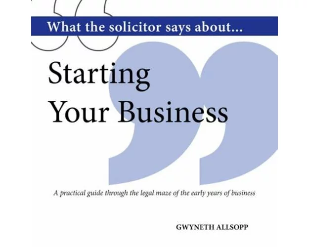 What the Solicitor Says About... Starting Your Business