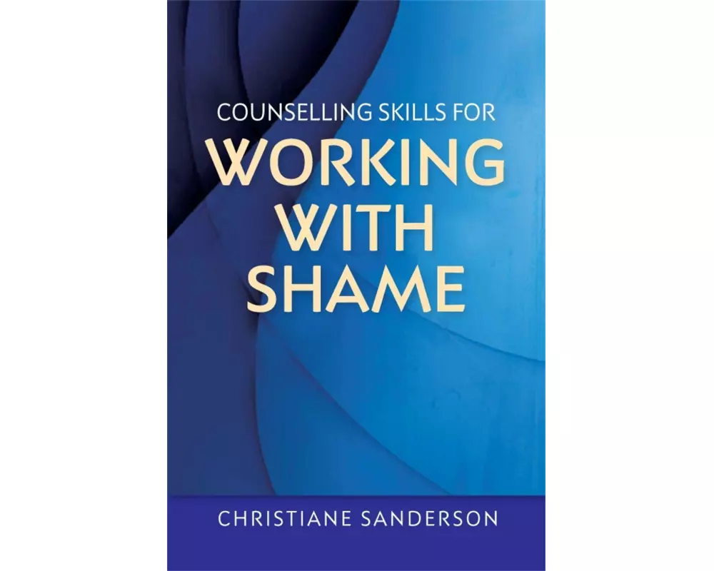 Counselling Skills for Working with Shame