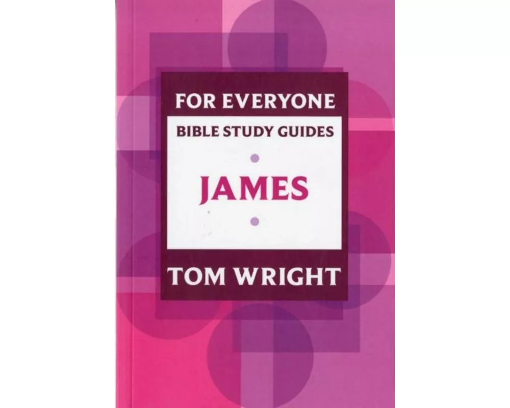For Everyone Bible Study Guide: James
