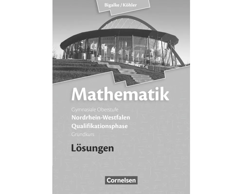 Bigalke/Köhler: Mathematik, Nordrhein-Westfalen - Ausgabe 2014, Qualifikationsphase Grundkurs, Lösungen zum Schülerbuch