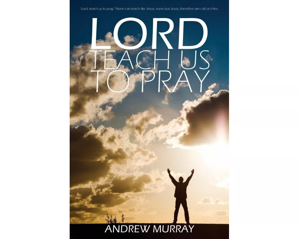 Lord, Teach Us to Pray by Andrew Murray