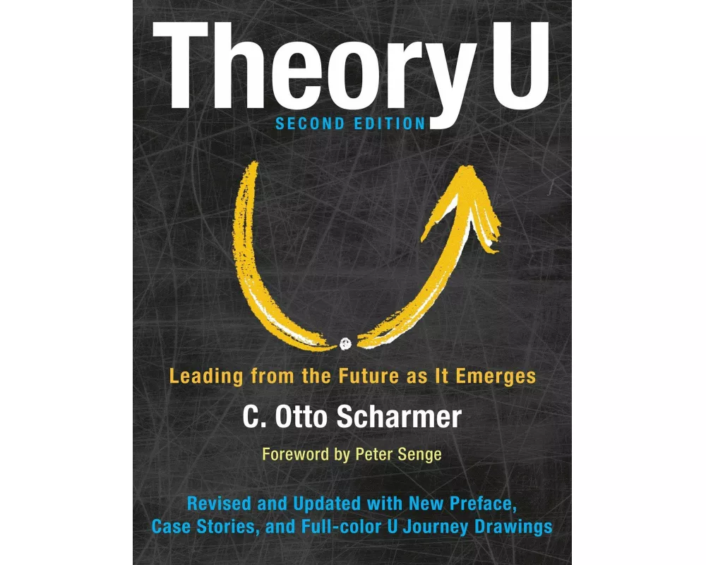 Theory U: Leading from the Future as It Emerges