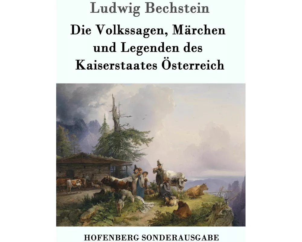 Die Volkssagen, Märchen und Legenden des Kaiserstaates Österreich