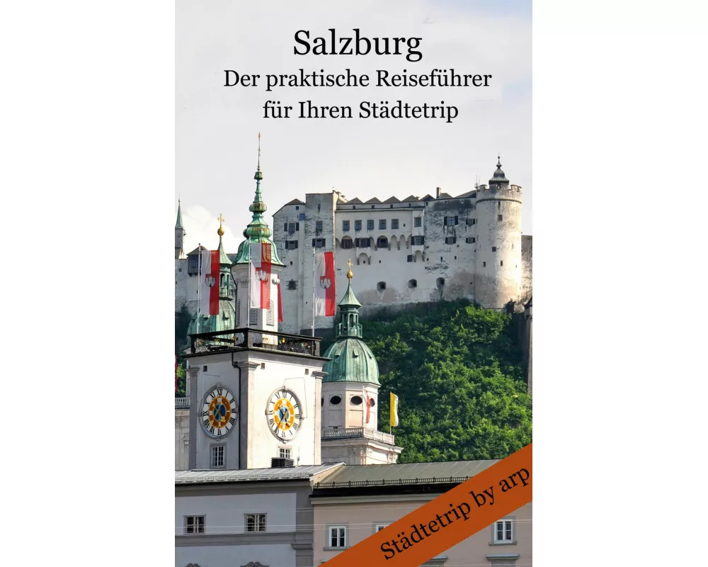 Salzburg - Der praktische Reiseführer für Ihren Städtetrip