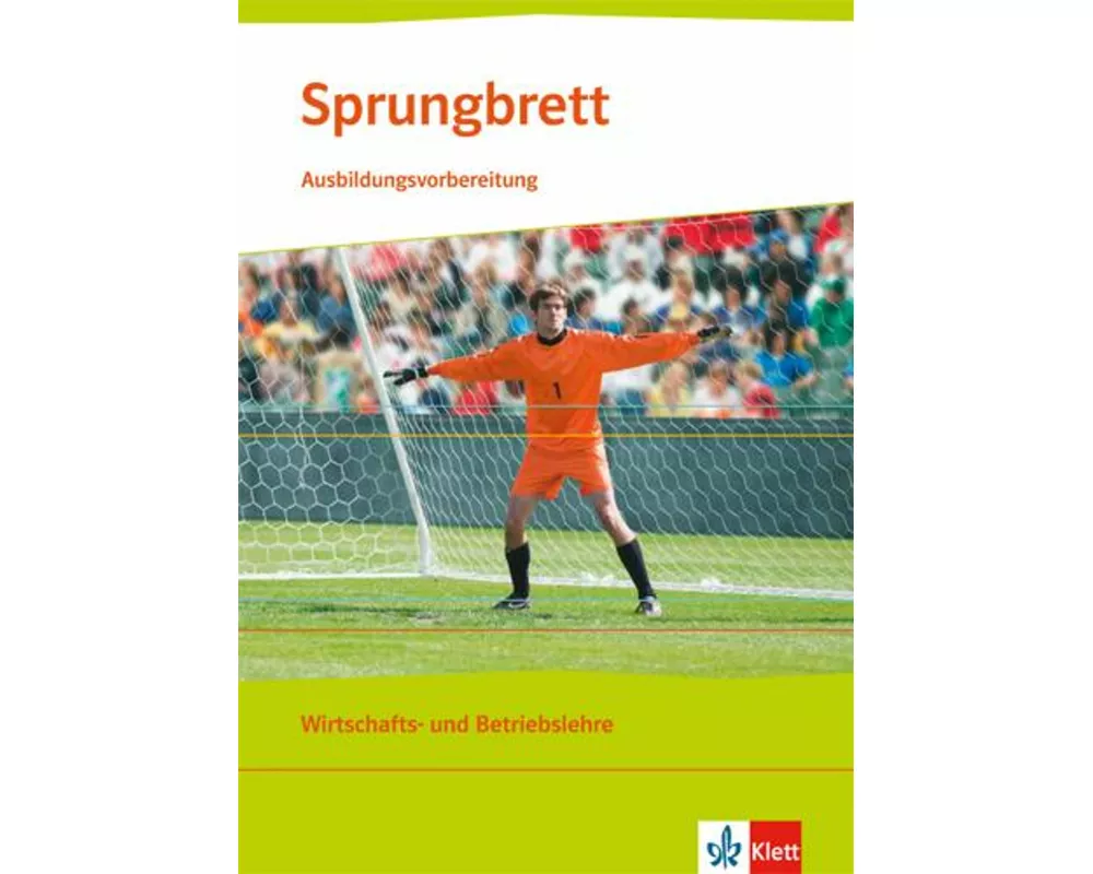 Sprungbrett - Ausbildungsvorbereitung. Wirtschafts- und Betriebslehre