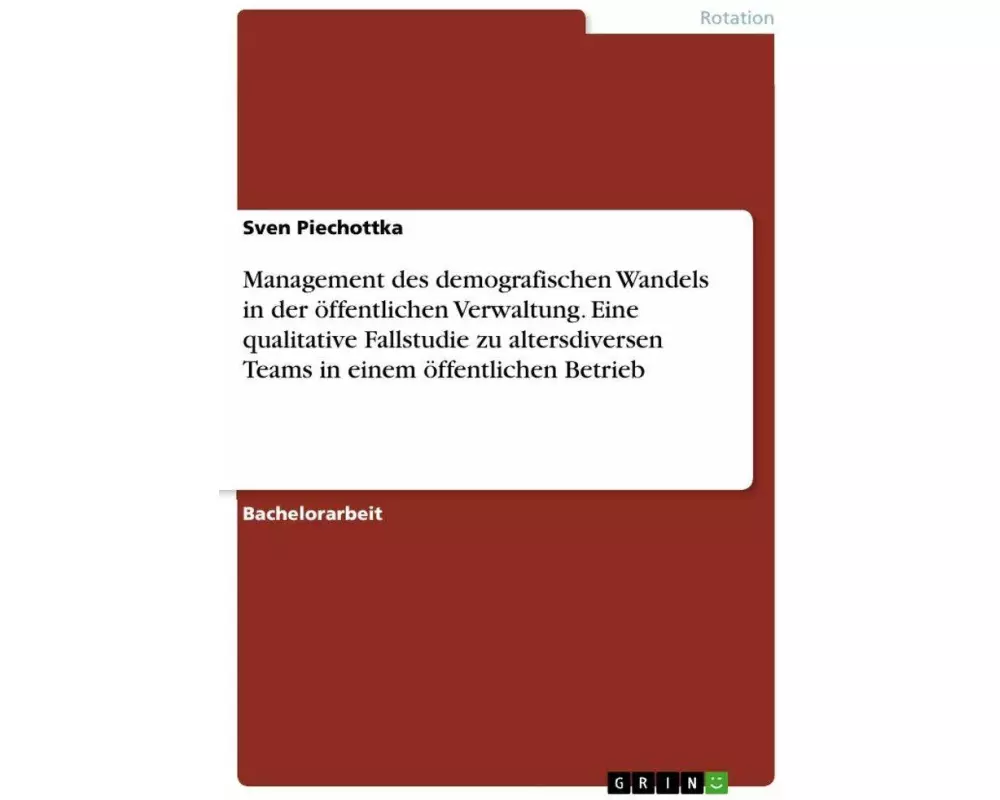 Management des demografischen Wandels in der öffentlichen Verwaltung. Eine qualitative Fallstudie zu altersdiversen Teams in einem öffentlichen Betrie