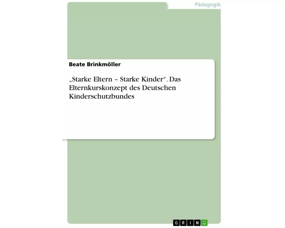 "Starke Eltern - Starke Kinder". Das Elternkurskonzept des Deutschen Kinderschutzbundes
