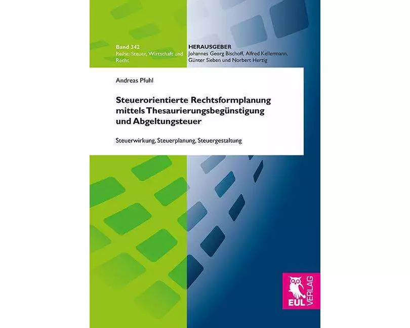 Steuerorientierte Rechtsformplanung mittels Thesaurierungsbegünstigung und Abgeltungsteuer