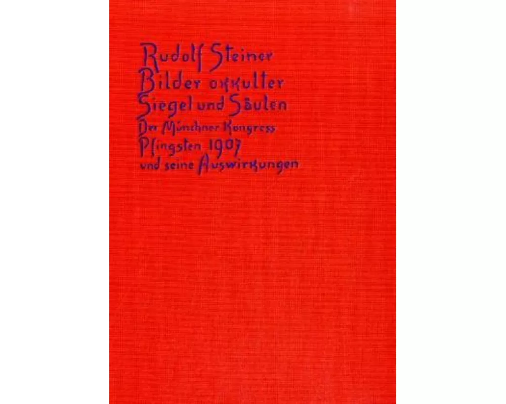 Bilder okkulter Siegel und Säulen. Der Münchner Kongress Pfingsten 1907 und seine Auswirkungen