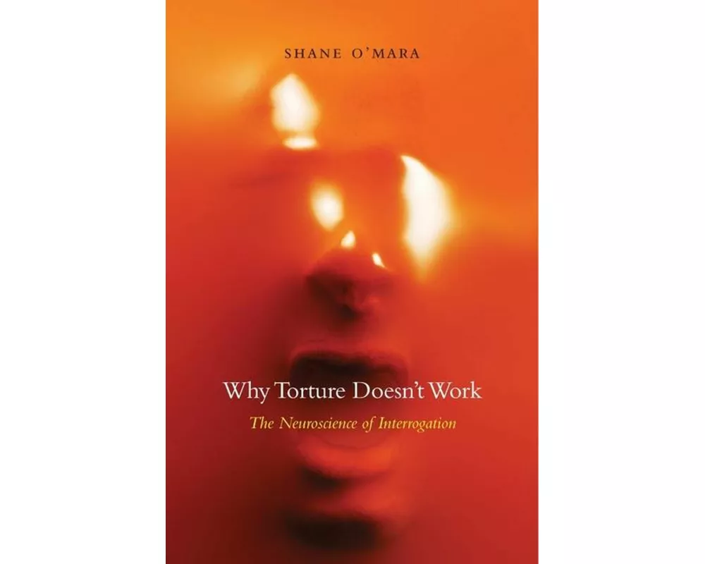 Why Torture Doesn’t Work