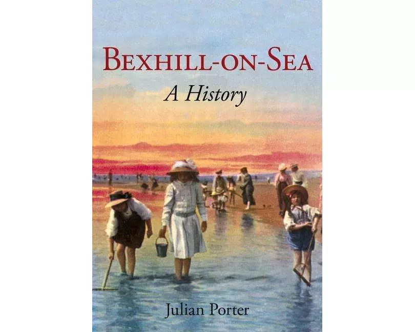 Bexhill-On-Sea a History: A History