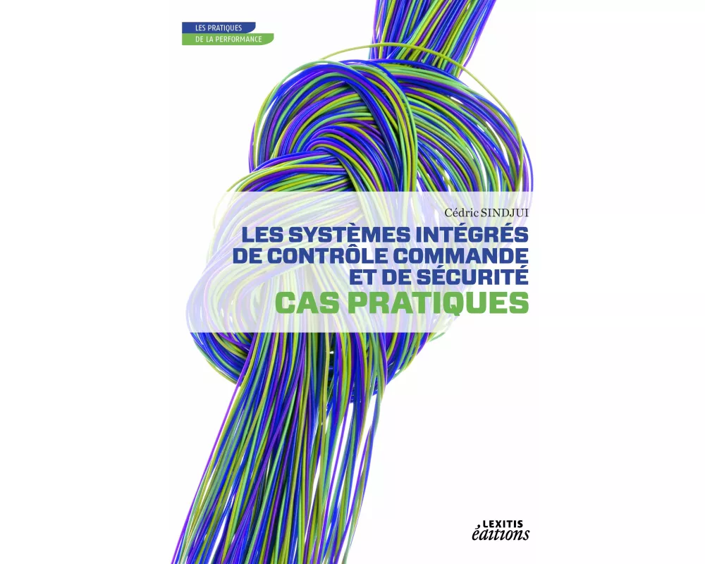 Les systèmes intégrés de contrôle commande et de sécurité - Cas pratiques