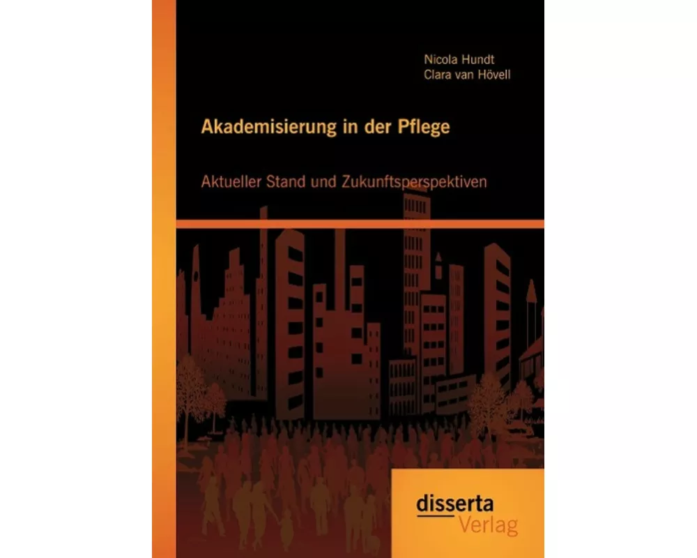 Akademisierung in der Pflege: Aktueller Stand und Zukunftsperspektiven