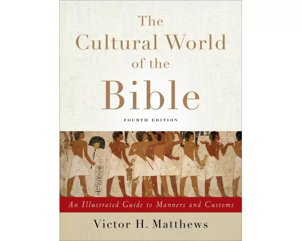 The Cultural World of the Bible – An Illustrated Guide to Manners and Customs