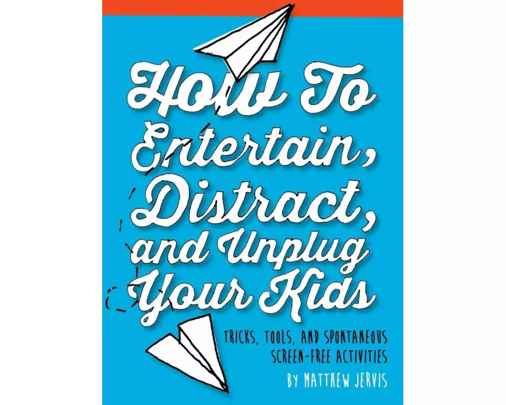 How to Entertain, Distract, and Unplug Your Kids