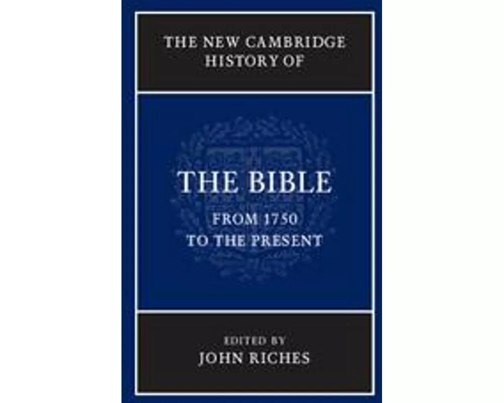 The New Cambridge History of the Bible: Volume 4, From 1750 to the Present
