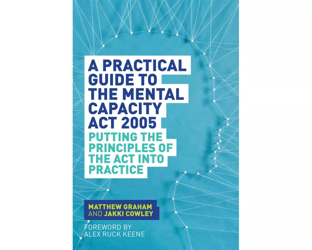 A Practical Guide to the Mental Capacity Act 2005