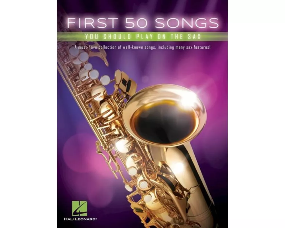 First 50 Songs You Should Play on the Sax Beginner-Friendly Saxophone Songbook with Pop, Jazz & Movie Hits Includes the Pink Panther, Fly Me to the Mo