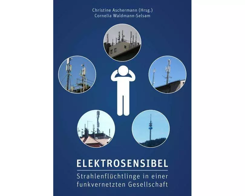 Elektrosensibel - Strahlenflüchtlinge in einer funkvernetzten Gesellschaft