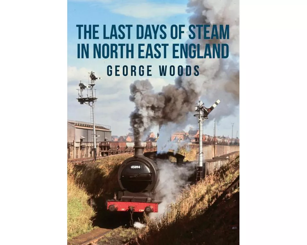 The Last Days of Steam in North East England