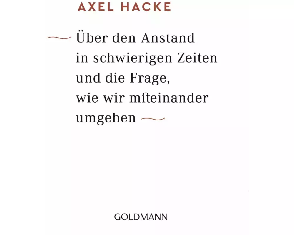 Über den Anstand in schwierigen Zeiten und die Frage, wie wir miteinander umgehen