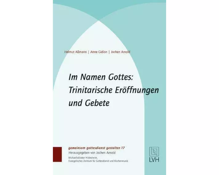 Im Namen Gottes: Trinitarische Eröffnungen und Gebete