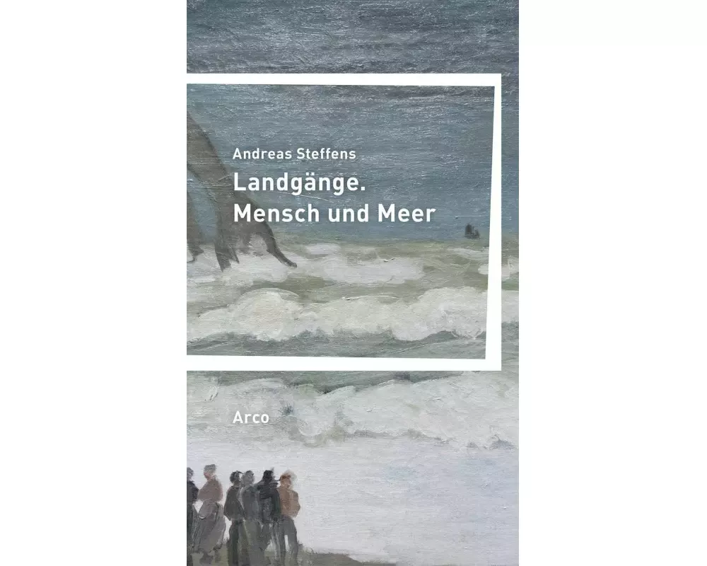 Landgänge. Mensch und Meer