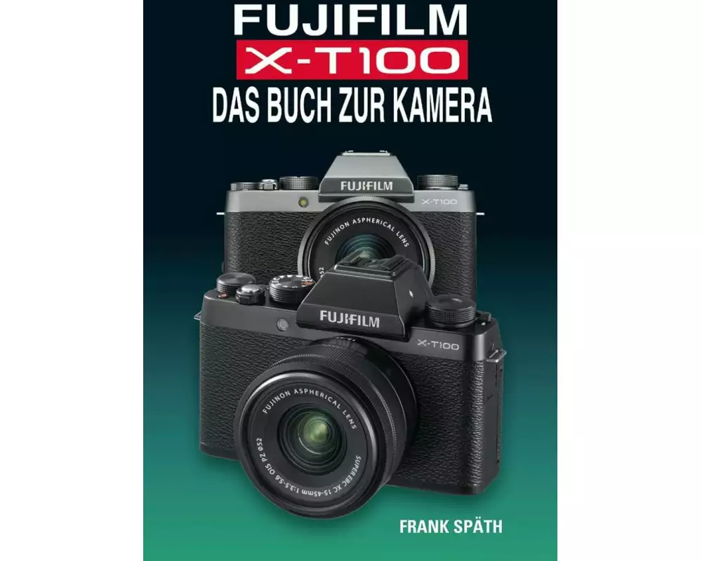 Fujifilm X-T100 Das Buch Zur Kamera