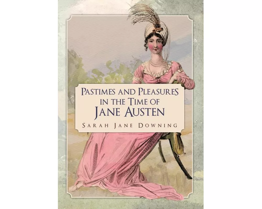 Pastimes and Pleasures in the Time of Jane Austen