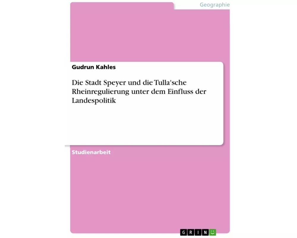 Die Stadt Speyer und die Tulla'sche Rheinregulierung unter dem Einfluss der Landespolitik