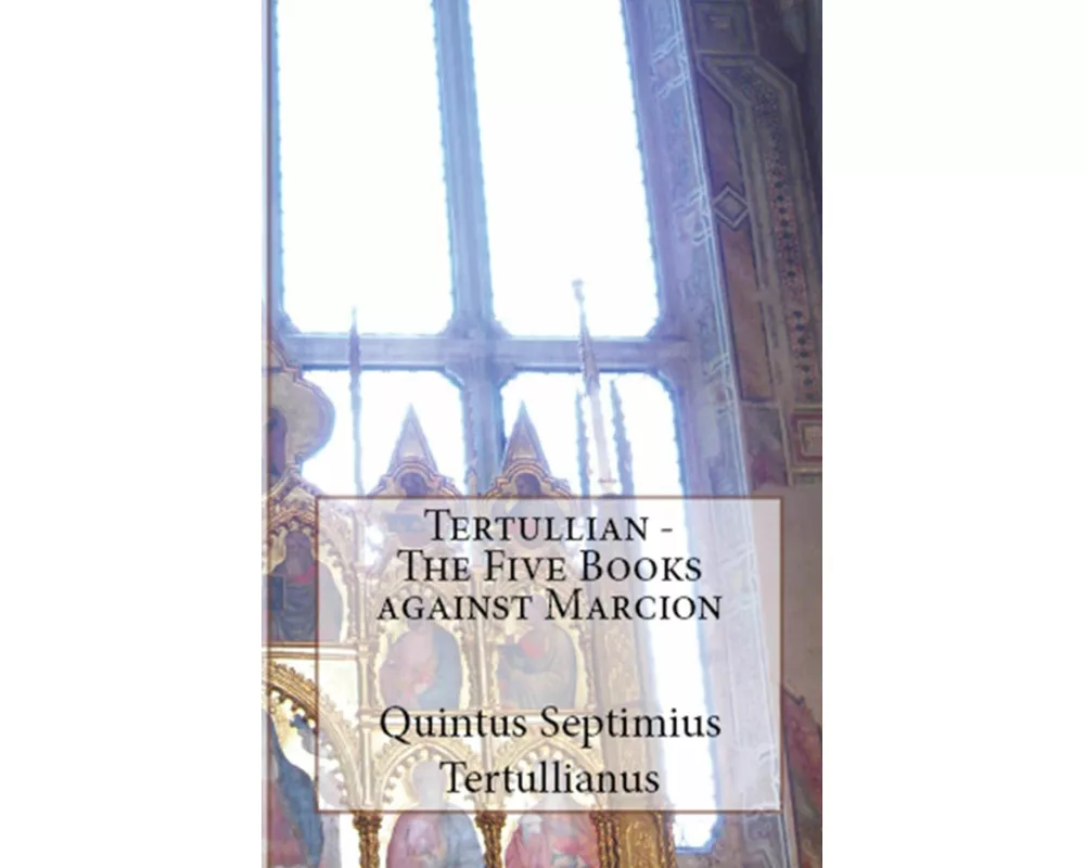 The Five Books Against Marcion