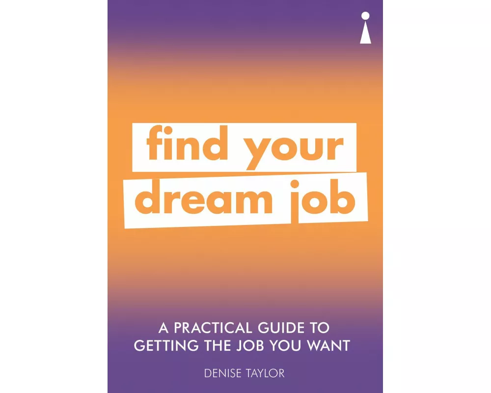 A Practical Guide to Getting the Job you Want