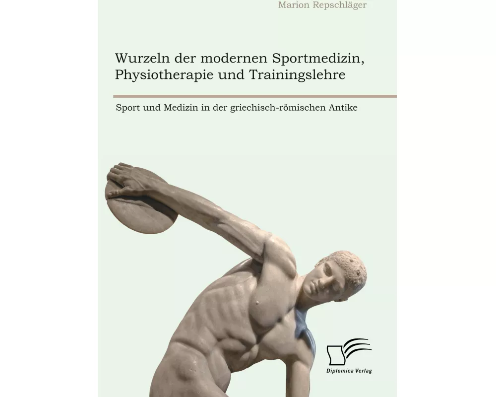 Wurzeln der modernen Sportmedizin, Physiotherapie und Trainingslehre: Sport und Medizin in der griechisch-römischen Antike