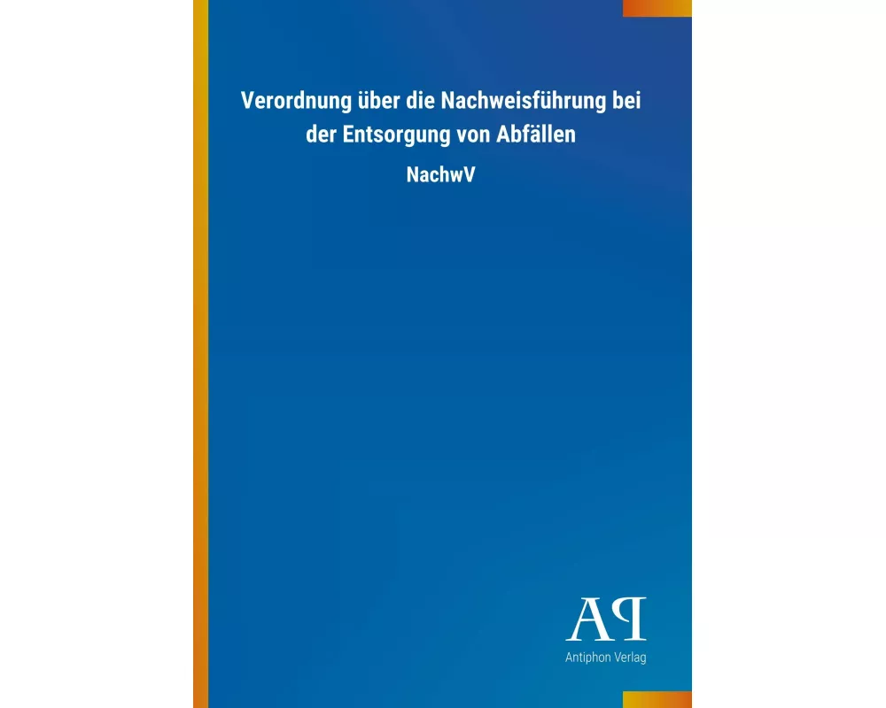 Verordnung über die Nachweisführung bei der Entsorgung von Abfällen