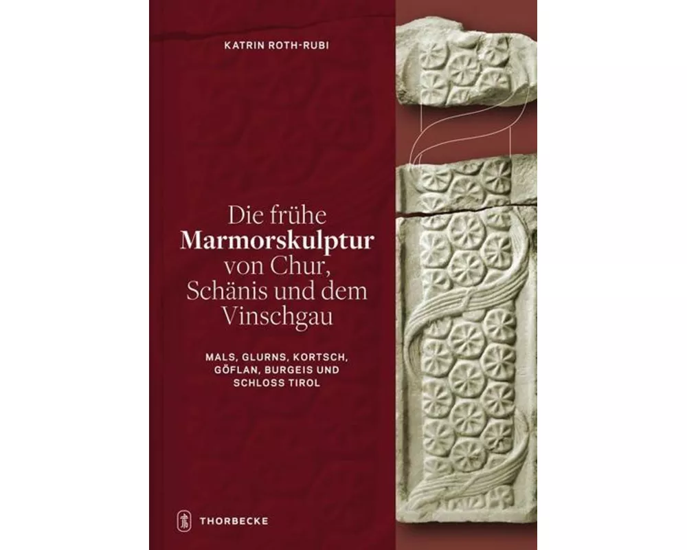 Die frühe Marmorskulptur von Chur, Schänis und dem Vinschgau (Mals, Glurns, Kortsch, Göflan, Burgeis und Schloss Tirol)