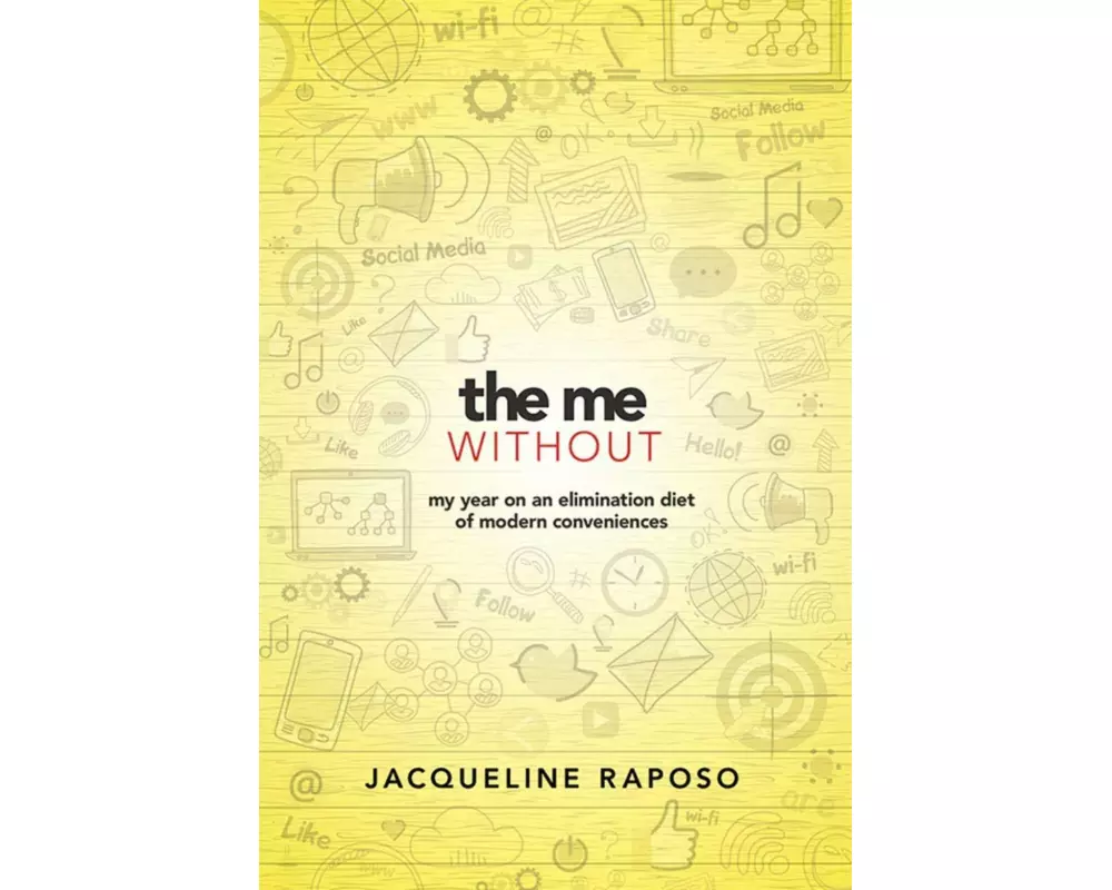 The Me, Without: My Year on an Elimination Diet of Modern Conveniences