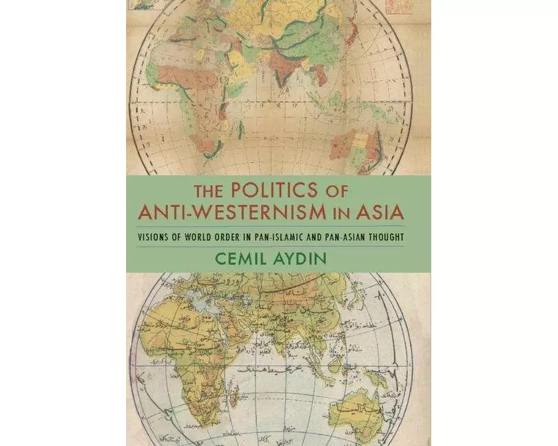 The Politics of Anti-Westernism in Asia