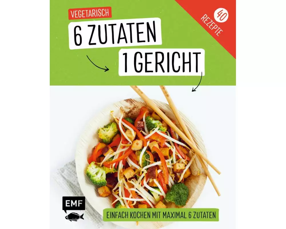 Genial einfach! 6 Zutaten - 1 Gericht: Vegetarisch