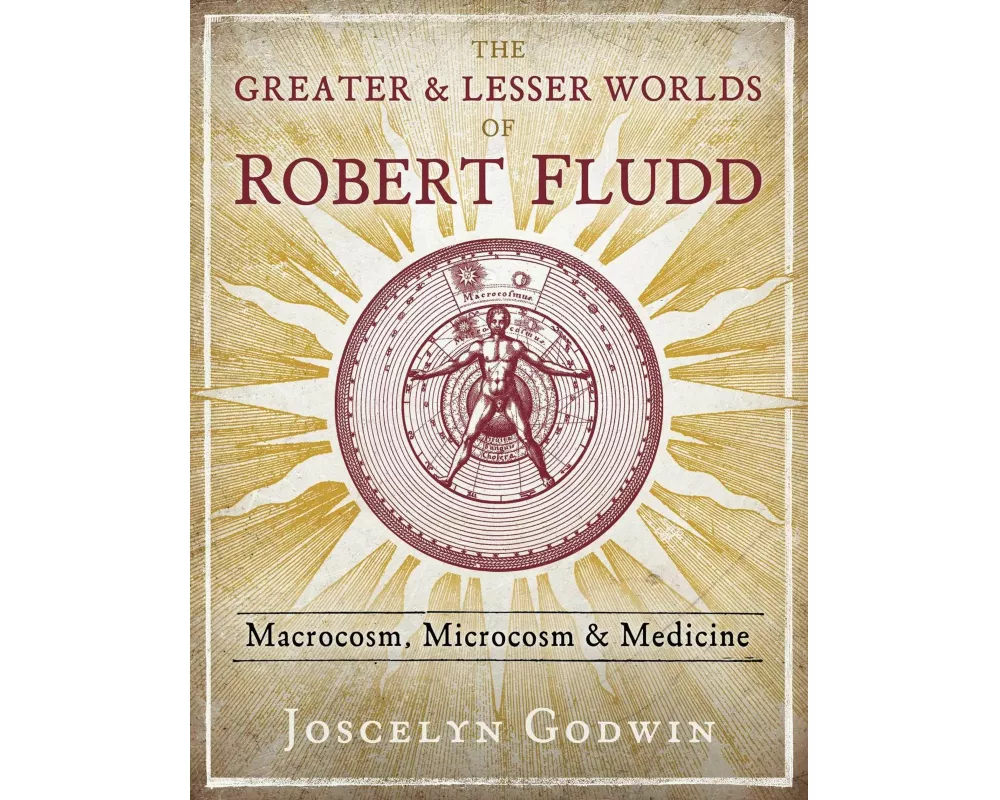 The Greater and Lesser Worlds of Robert Fludd