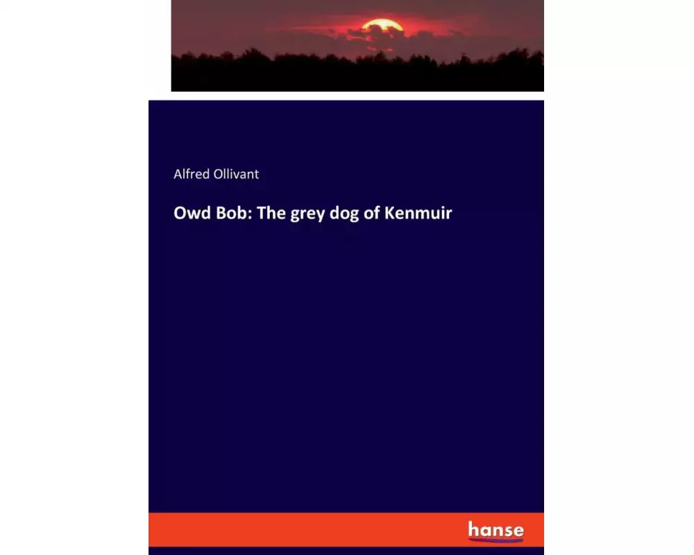 Owd Bob: The grey dog of Kenmuir