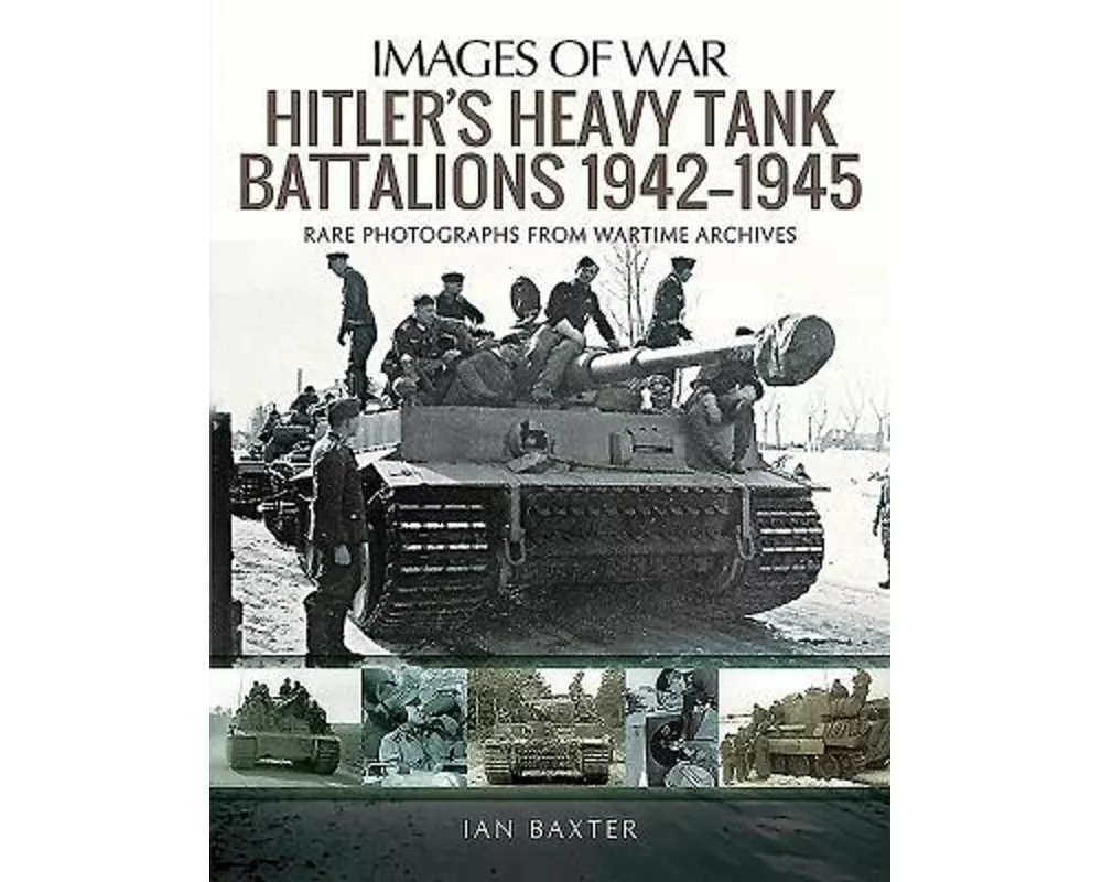Hitler's Heavy Tiger Tank Battalions 1942-1945