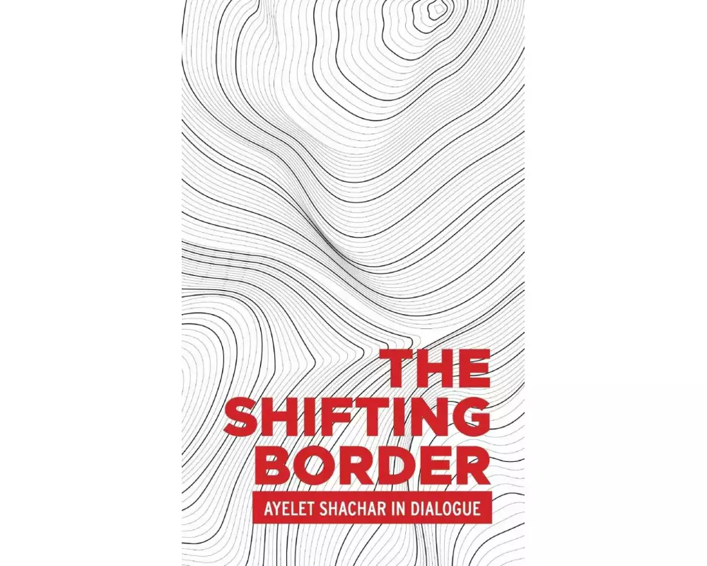 The Shifting Border: Legal Cartographies of Migration and Mobility