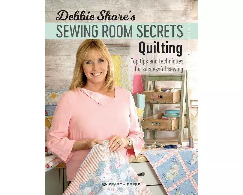 Debbie Shore's Sewing Room Secrets: Quilting